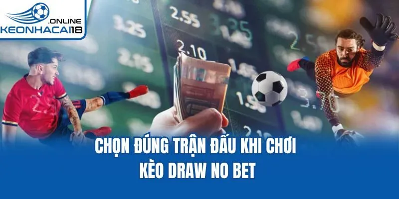 Chọn đúng trận đấu khi chơi kèo Draw No Bet