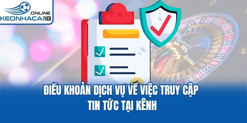 Điều khoản dịch vụ về việc truy cập tin tức tại kênh