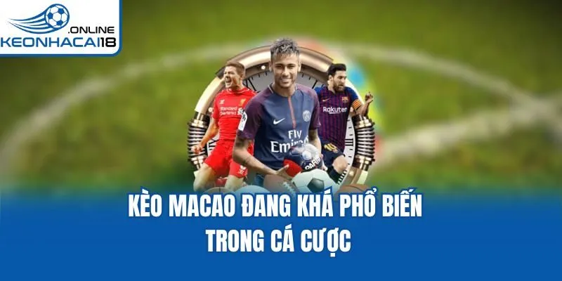 Kèo Macao đang khá phổ biến trong cá cược